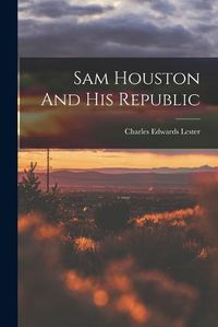 Cover image for Sam Houston And His Republic