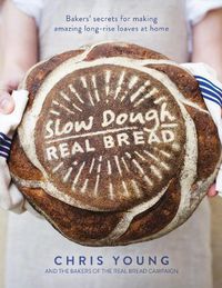 Cover image for Slow Dough: Real Bread: Bakers' secrets for making amazing long-rise loaves at home