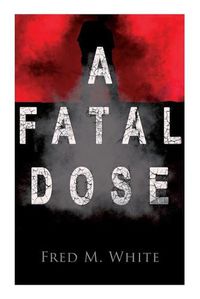 Cover image for A Fatal Dose: Behind the Mask