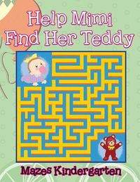 Cover image for Help Mimi Find Her Teddy: Mazes Kindergarten