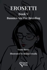 Cover image for Erosetti Book V, Bunnies Are For Breeding