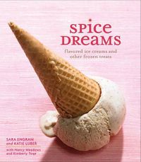 Cover image for Spice Dreams: Flavored Ice Creams and Other Frozen Treats