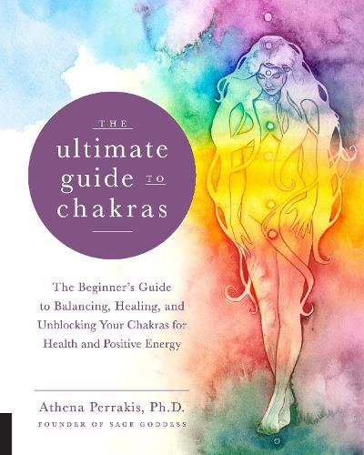 Cover image for The Ultimate Guide to Chakras: The Beginner's Guide to Balancing, Healing, and Unblocking Your Chakras for Health and Positive Energy