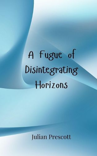 Cover image for A Fugue of Disintegrating Horizons