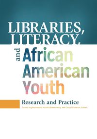 Cover image for Libraries, Literacy, and African American Youth: Research and Practice