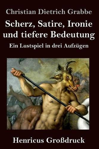 Scherz, Satire, Ironie und tiefere Bedeutung (Grossdruck): Ein Lustspiel in drei Aufzugen