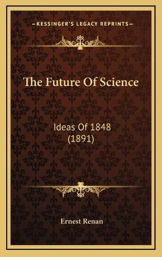 The Future of Science: Ideas of 1848 (1891)