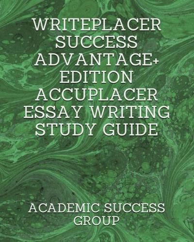 Cover image for Writeplacer Success Advantage+ Edition: Accuplacer Essay Writing Study Guide