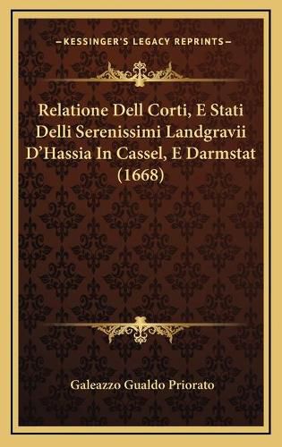 Cover image for Relatione Dell Corti, E Stati Delli Serenissimi Landgravii D'Hassia in Cassel, E Darmstat (1668)