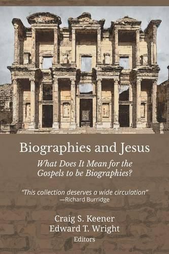 Biographies and Jesus: What Does It Mean for the Gospels to Be Biographies?