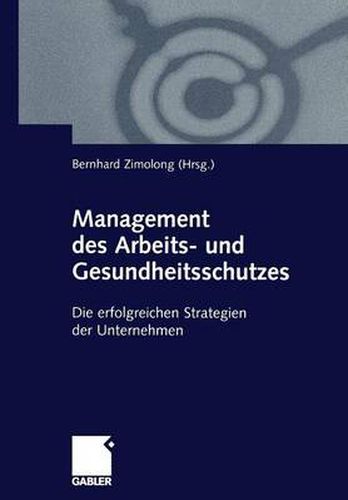 Cover image for Management Des Arbeits- Und Gesundheitsschutzes: Die Erfolgreichen Strategien Der Unternehmen