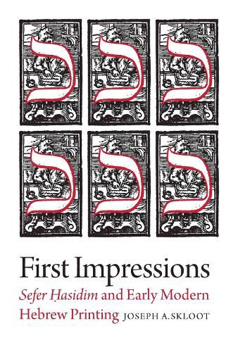 Cover image for First Impressions - Sefer Hasidim and Early Modern Hebrew Printing