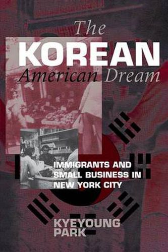 Cover image for The Korean American Dream: Immigrants and Small Business in New York City