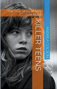 Cover image for Killer Teens The True Story of Amy Lee Black