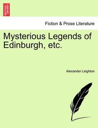 Cover image for Mysterious Legends of Edinburgh, Etc.