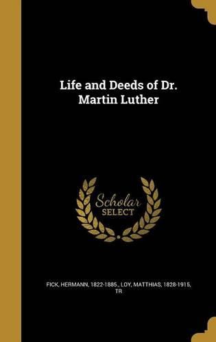 Cover image for Life and Deeds of Dr. Martin Luther