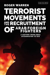 Cover image for Terrorist Movements and the Recruitment of Arab Foreign Fighters: A History from 1980s  Afghanistan to ISIS