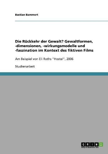 Cover image for Die Ruckkehr Der Gewalt? Gewaltformen, -Dimensionen, -Wirkungsmodelle Und -Faszination Im Kontext Des Fiktiven Films