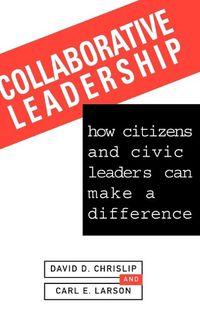 Cover image for Collaborative Leadership: How Citizens and Civic Leaders Can Make a Difference