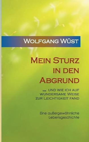 Cover image for Mein Sturz in den Abgrund: ... und wie ich auf wundersame Weise zur Leichtigkeit fand