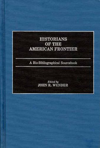 Cover image for Historians of the American Frontier: A Bio-Bibliographical Sourcebook