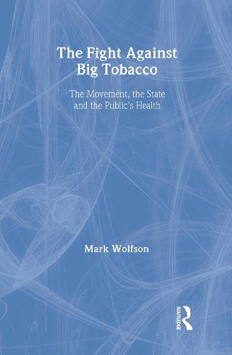 Cover image for The Fight Against Big Tobacco: The Movement, the State and the Public's Health