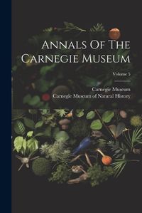 Cover image for Annals Of The Carnegie Museum; Volume 5