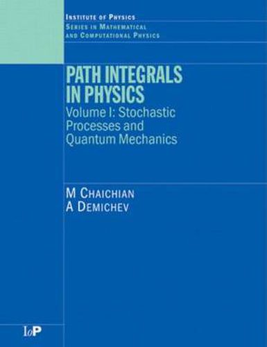 Cover image for Path Integrals in Physics: Volume I Stochastic Processes and Quantum Mechanics