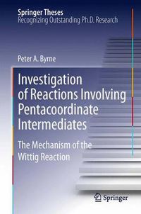 Cover image for Investigation of Reactions Involving Pentacoordinate Intermediates: The Mechanism of the Wittig Reaction