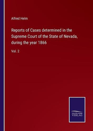 Cover image for Reports of Cases determined in the Supreme Court of the State of Nevada, during the year 1866: Vol. 2