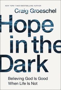 Cover image for Hope in the Dark: Believing God Is Good When Life Is Not