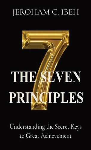 Cover image for The Seven Principles: Understanding the Secret Keys to Great Achievement