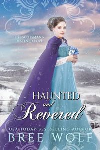 Cover image for Haunted & Revered: The Scotsman's Destined Love