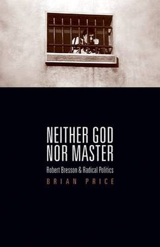 Neither God Nor Master: Robert Bresson and Radical Politics