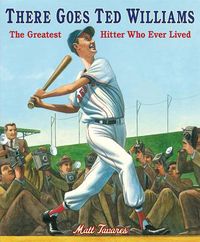 Cover image for There Goes Ted Williams: The Greatest Hitter Who Ever Lived