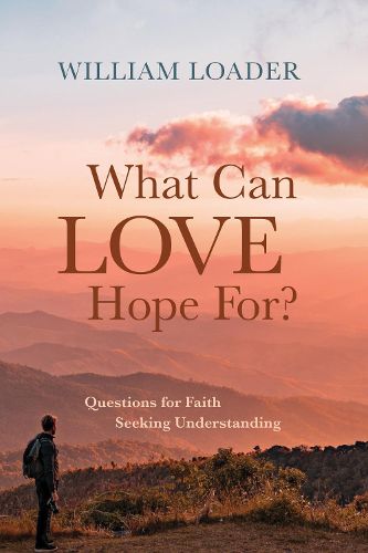 What Can Love Hope For?: Questions for Faith Seeking Understanding