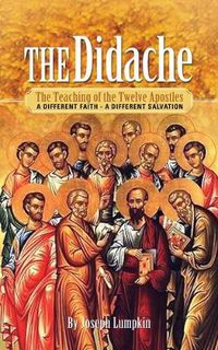 Cover image for The Didache: The Teaching of the Twelve Apostles: A Different Faith - A Different Salvation