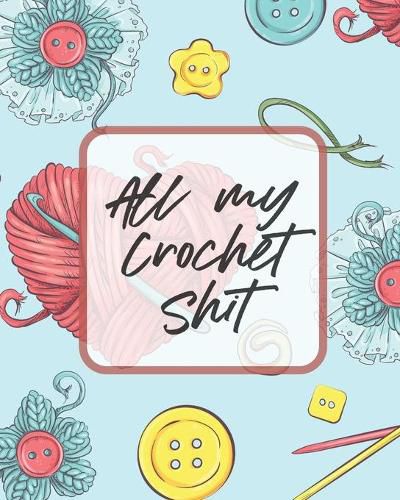 Cover image for All My Crochet Shit: Hobby Projects - DIY Craft - Pattern Organizer - Needle Inventory