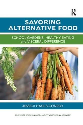 Cover image for Savoring Alternative Food: School gardens, healthy eating and visceral difference