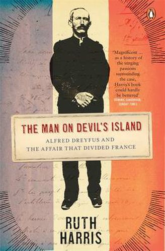 The Man on Devil's Island: Alfred Dreyfus and the Affair that Divided France