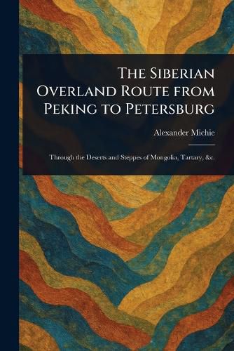 Cover image for The Siberian Overland Route From Peking to Petersburg