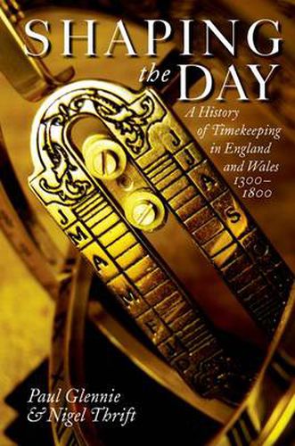 Cover image for Shaping the Day: A History of Timekeeping in England and Wales 1300-1800