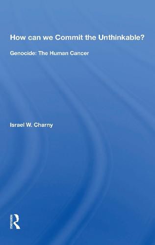 How can we Commit the Unthinkable?: Genocide: The Human Cancer