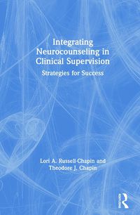 Cover image for Integrating Neurocounseling in Clinical Supervision: Strategies for Success