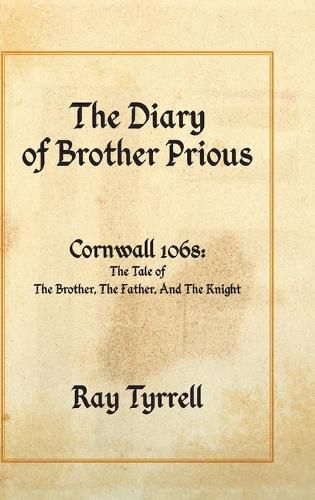 Cover image for The Diary of Brother Prious: Cornwall 1068: The Tale of The Brother, The Father, And The Knight