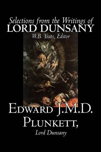 Cover image for Selections from the Writings of Lord Dunsany by Edward J. M. D. Plunkett, Fiction, Classics