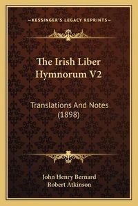 Cover image for The Irish Liber Hymnorum V2: Translations and Notes (1898)