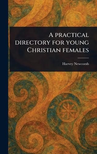 Cover image for A Practical Directory for Young Christian Females