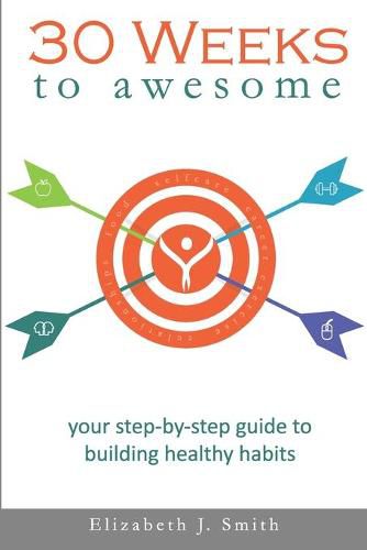 Cover image for 30 Weeks to Awesome: Your step-by-step guide to building healthy habits