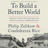 Cover image for To Build a Better World: Choices to End the Cold War and Create a Global Commonwealth